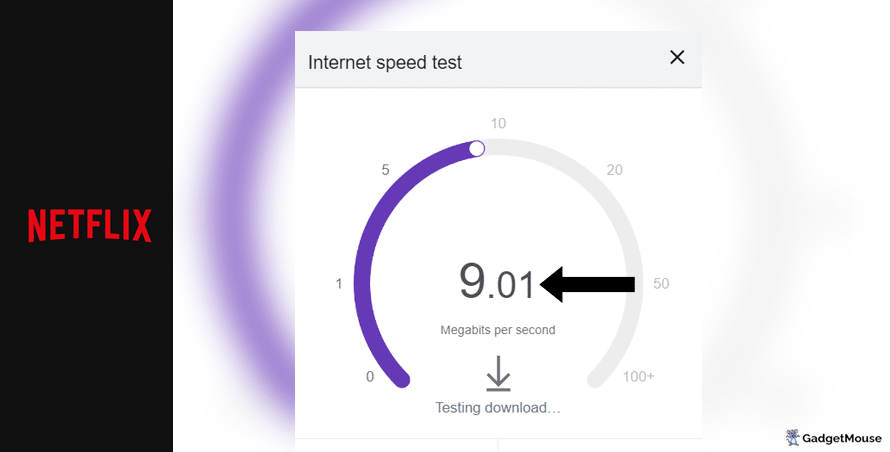 Run an internet speed test to see if a poor connection is affecting Netflix